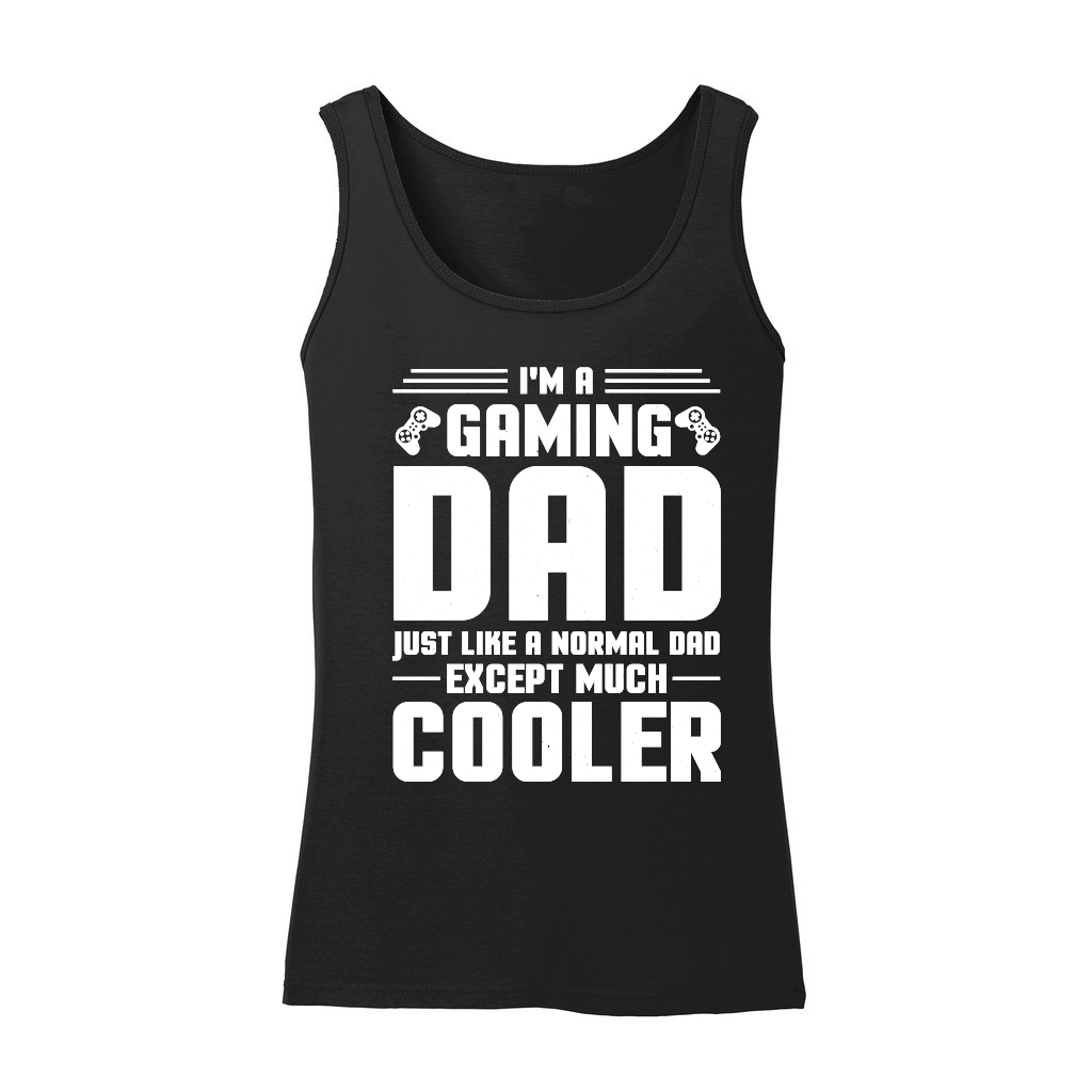 I'm a Gaming Dad Just Like a Normal Dad Except Much Cooler