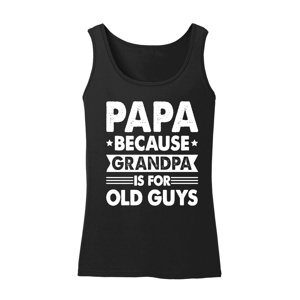 PAPA Because GRANDPA is for Old Guys