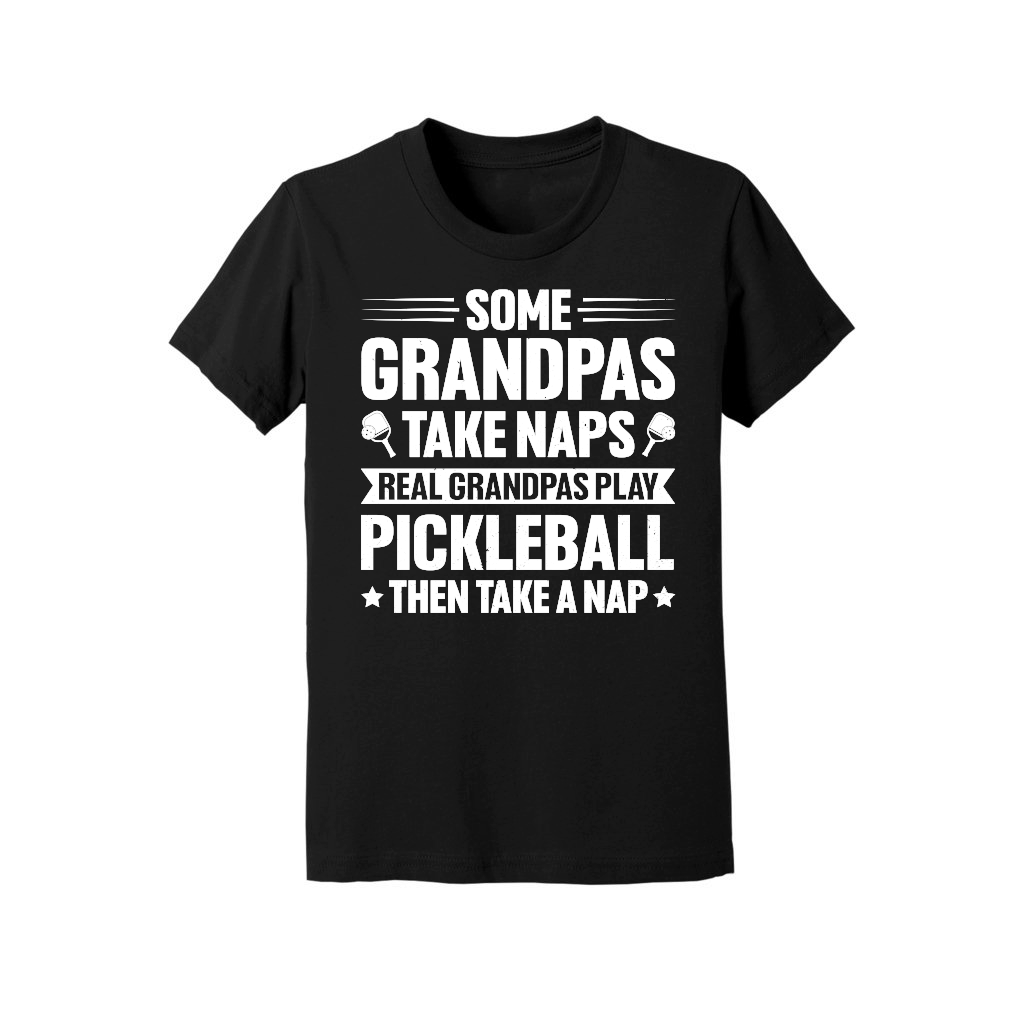 Some Grandpas Take Naps Real Grandpas Play Pickleball