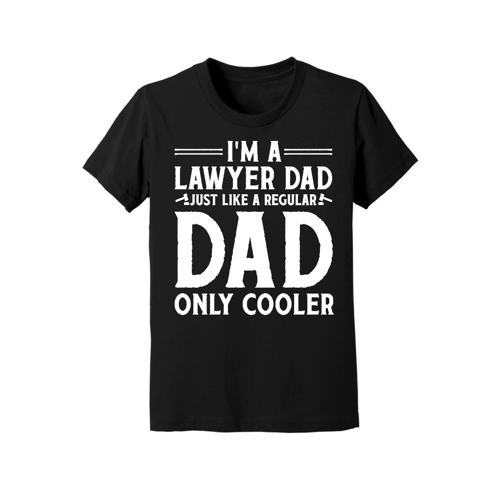 I'm A Lawyer Dad Just Like A Regular Dad Only Cooler