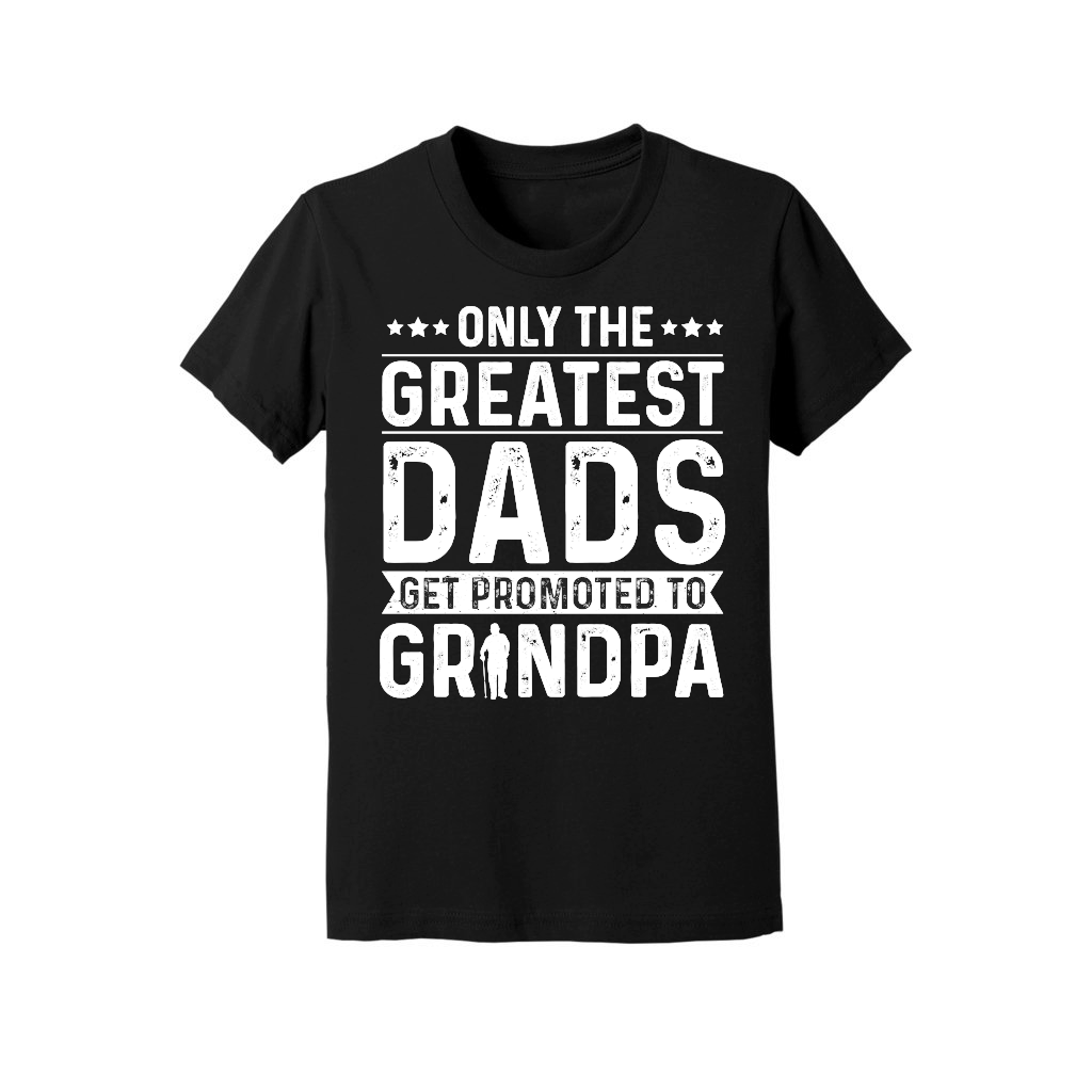 Only The Greatest Dads Get Promoted To Grandpa