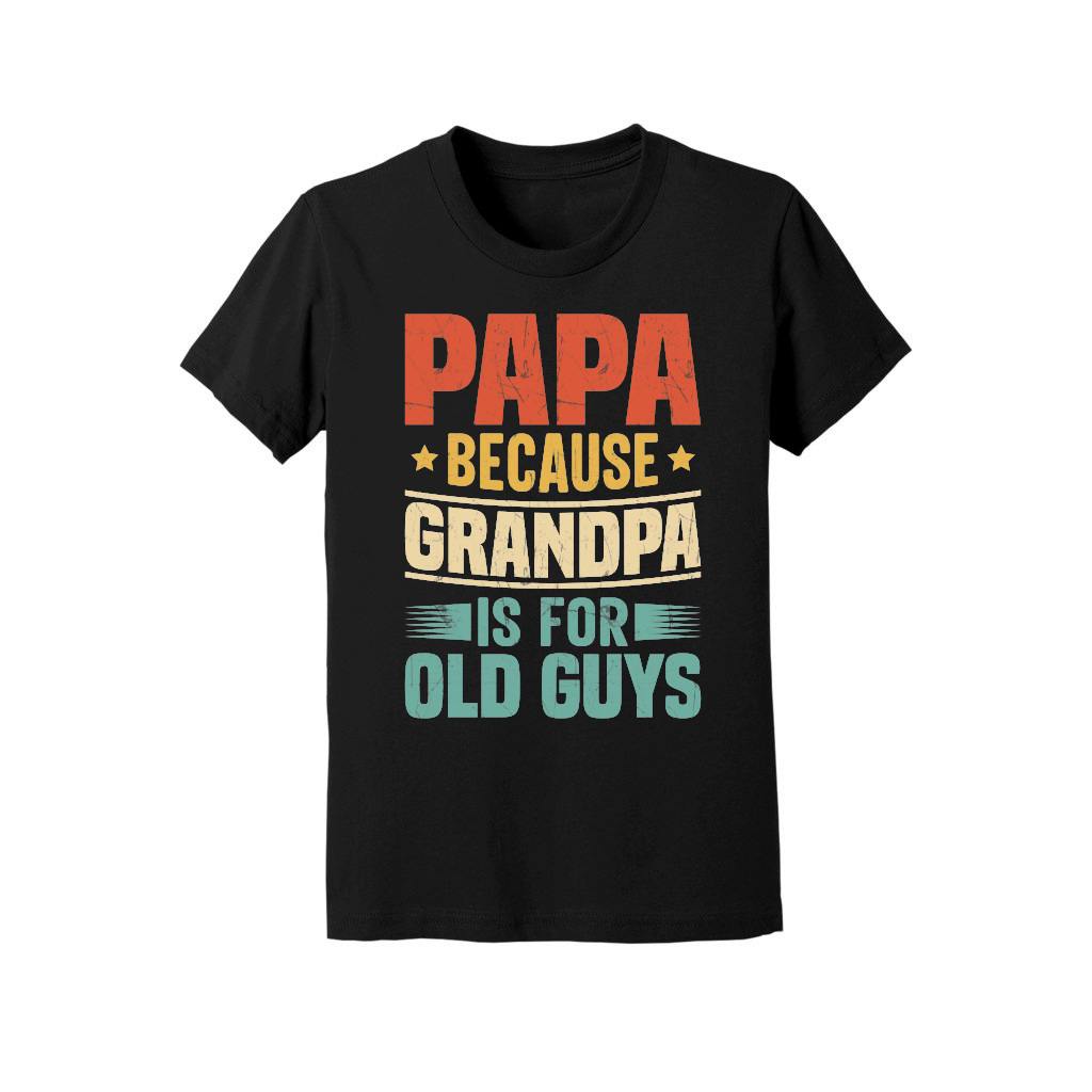 Papa Because Grandpa is for Old Guys