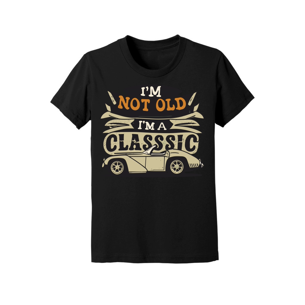 I'm not old I'm a classic