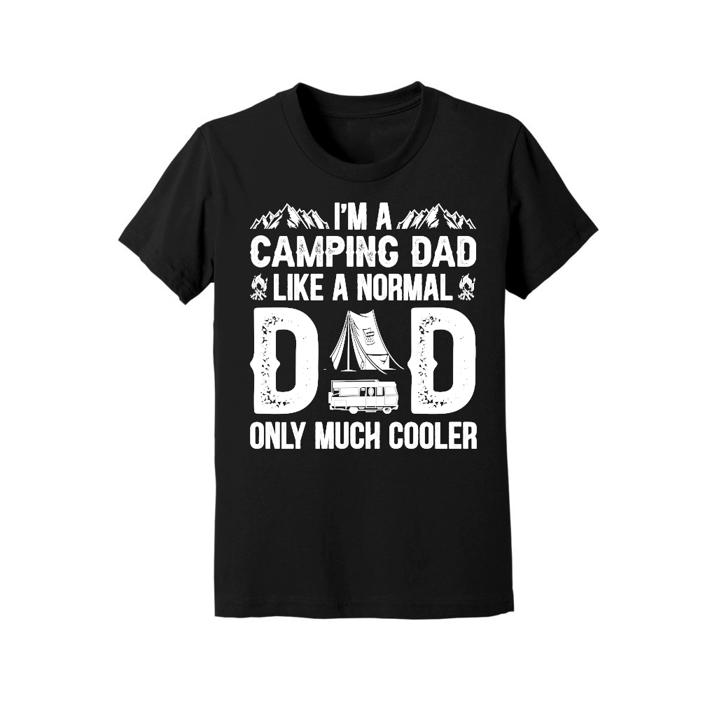 I'm A Camping Dad Like a Normal Dad Only Much Cooler