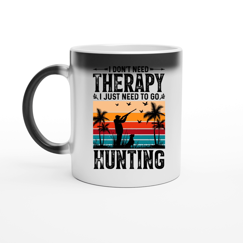 I Don't Need Therapy I Just Need to go Hunting