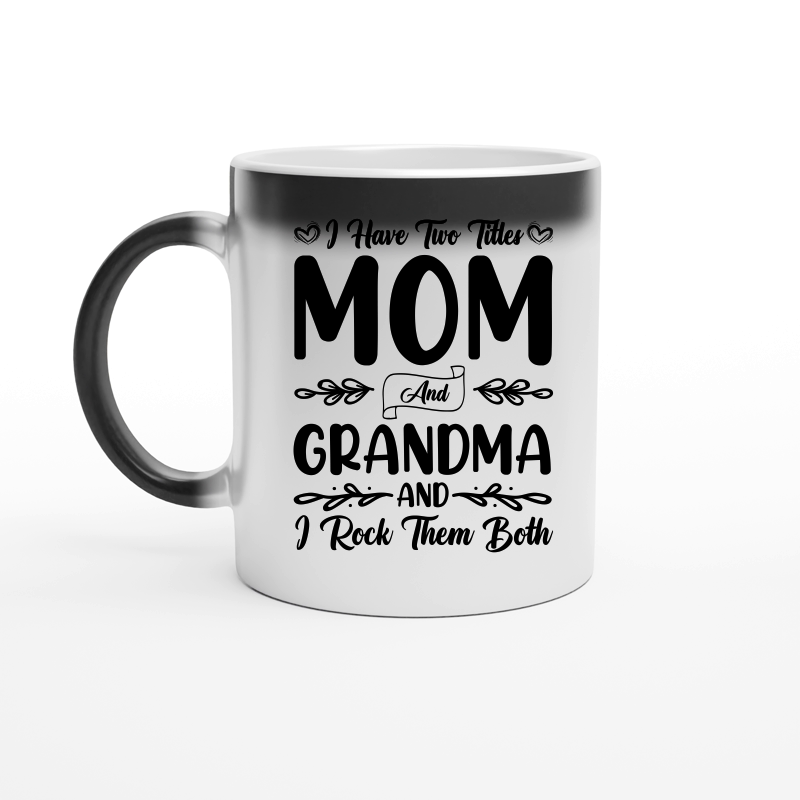 I Have Two Titles Mom And Grandma And I Rock Them Both