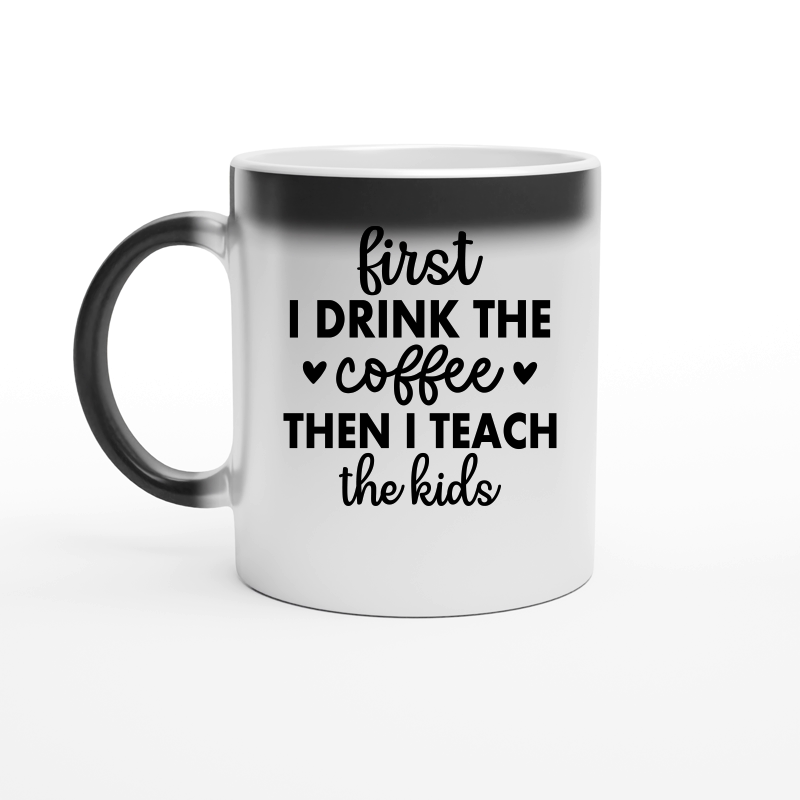 first i drink the coffee then i teach the kids 01