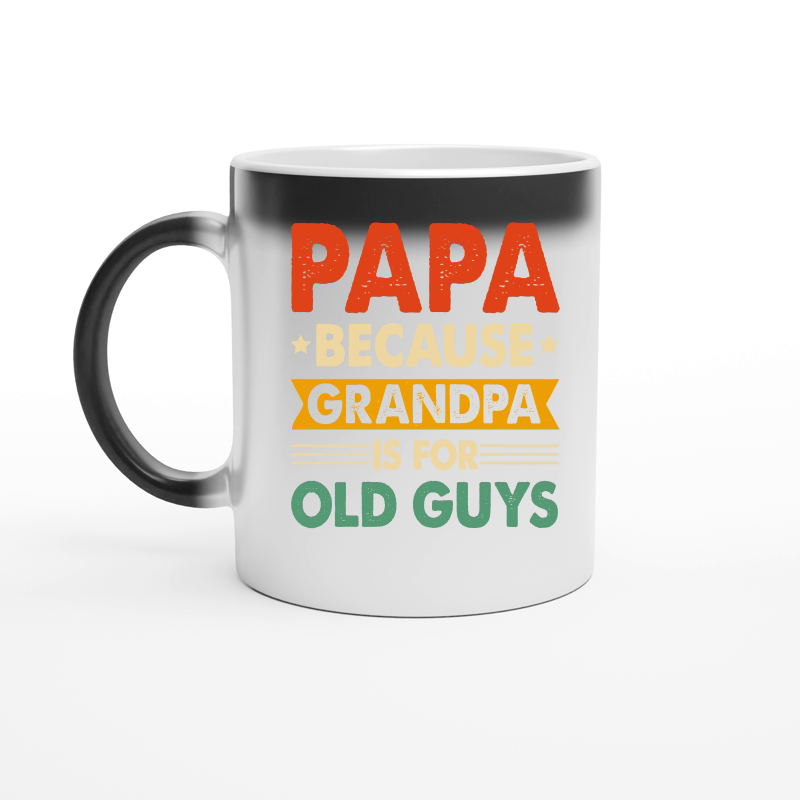 PAPA Because GRANDPA is for Old Guys