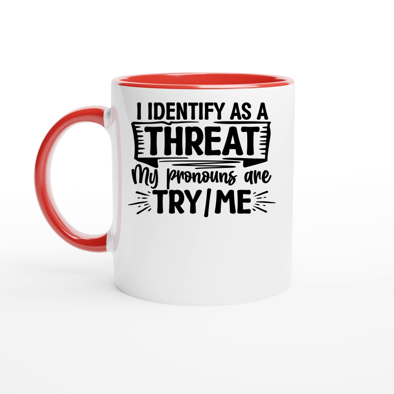 I Identify As a Threat, My Pronouns Are Try Me