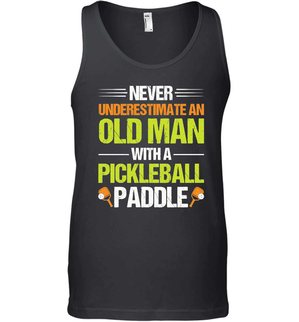 Never Underestimate An Old Man With A Pickleball Paddle n