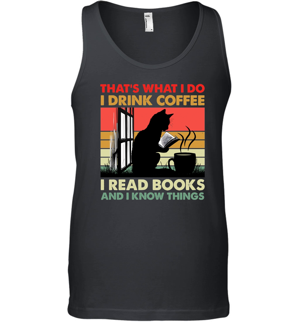 That's What I Do I Drink Coffee I Read Books And I Know Things