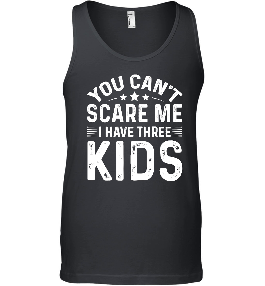 You Can't Scare Me I Have Three Kids