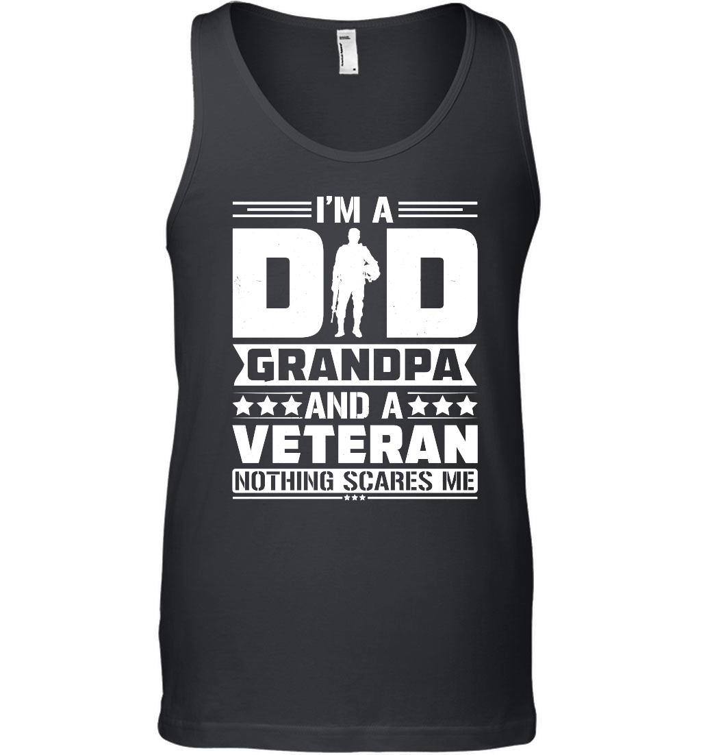 I'm a Dad Grandpa And a Veteran Nothing Scares Me