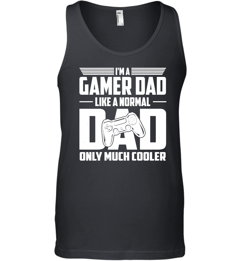 I'm A Gamer Dad Like A Normal Dad Only Much Cooler