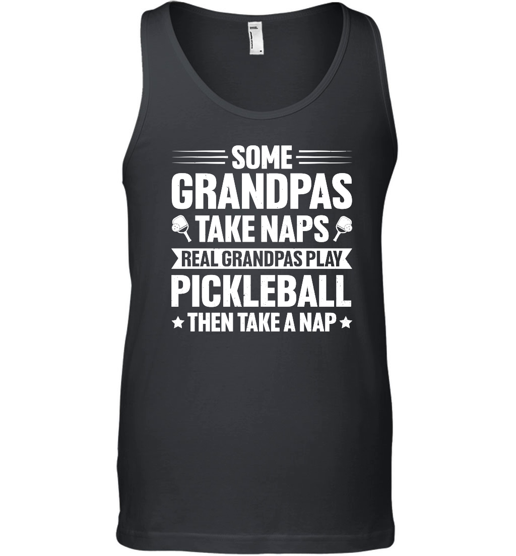 Some Grandpas Take Naps Real Grandpas Play Pickleball