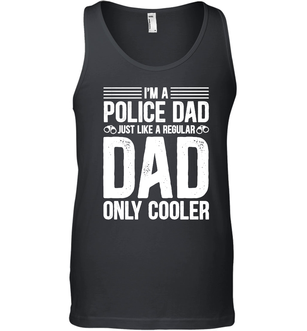 I'm A Police Dad Just Like A Regular Dad Only Cooler