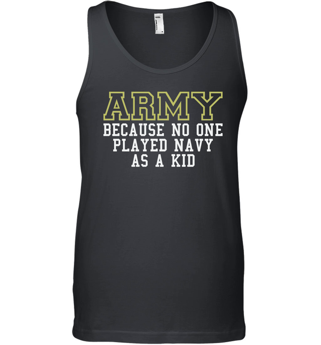 Army Because No One Played Navy As A Kid Funny Army Says