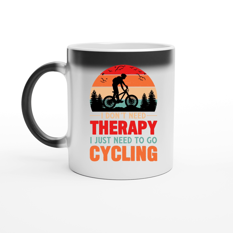 I Don't Need Therapy I Just Need To Go Cycling