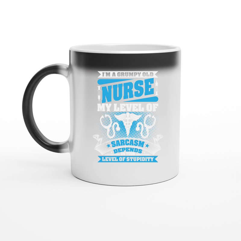 I'm a grumpy old Nurse my level of sarcasm depends on your level of stupidity