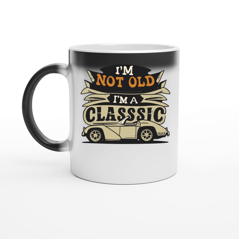 I'm not old I'm a classic