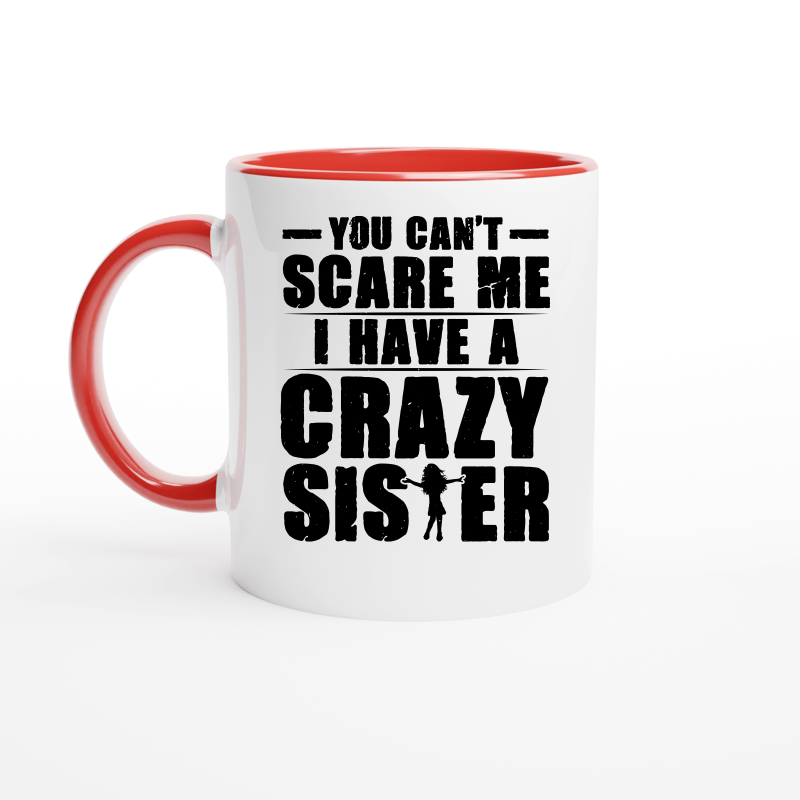 You Can't Scare Me I Have A Crazy Sister