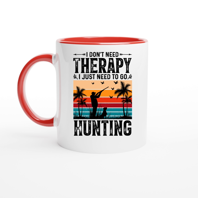 I Don't Need Therapy I Just Need to go Hunting