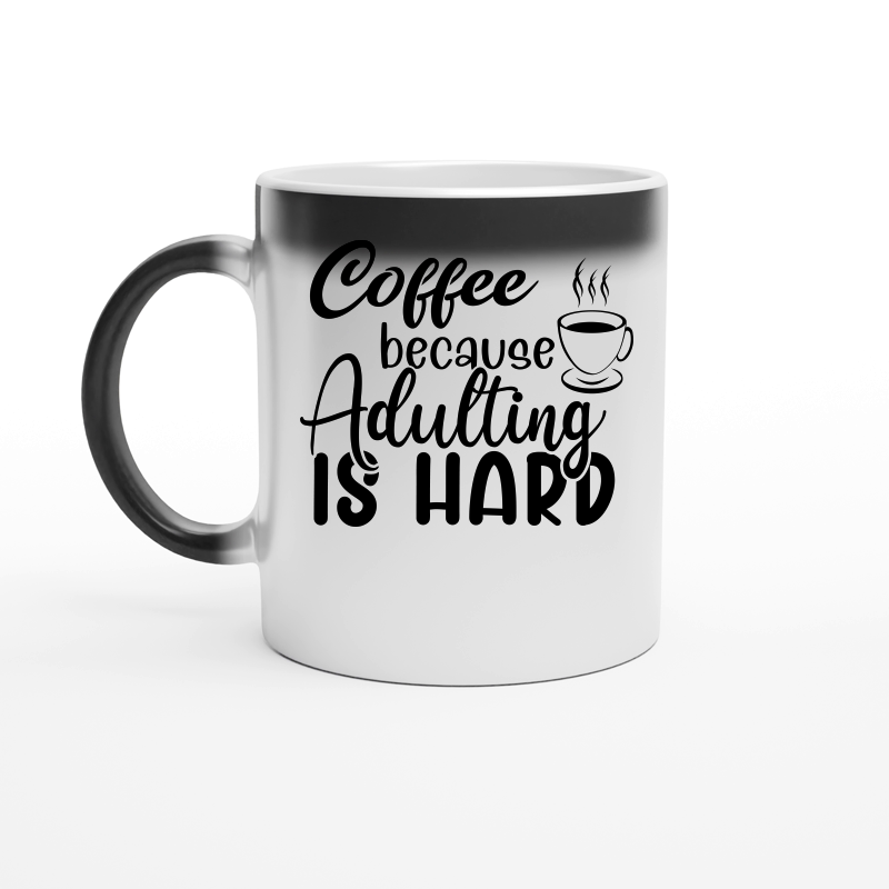 Coffee because adulting is hard