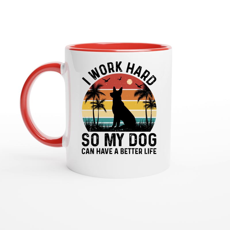 I Work Hard So My Dog Can Have A Better Life